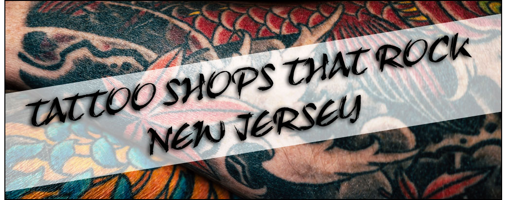 Tattoo Shops ROCK in New Jersey! – Steppin' Magazine